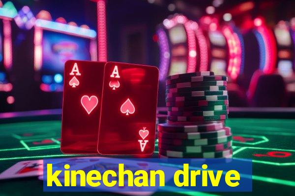 kinechan drive